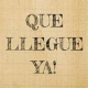 QUE LLEGUE YA! 